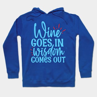 Wine goes in wisdom comes out - funny wine quote Hoodie